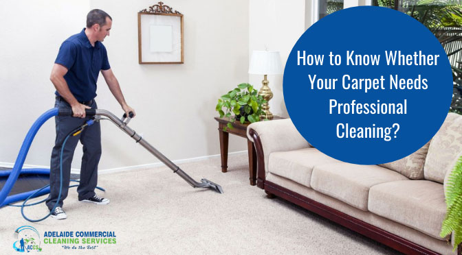 How to Know Whether Your Carpet Needs Professional Cleaning?