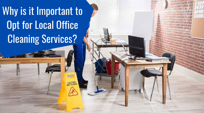 Why is it Important to Opt for Local Office Cleaning Services?