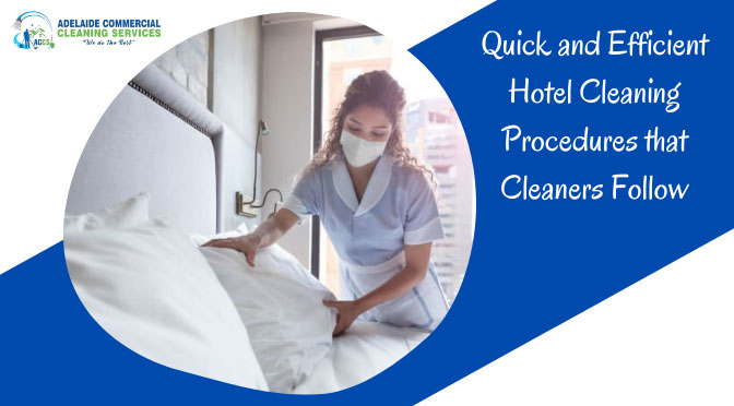 Quick and Efficient Hotel Cleaning Procedures that Cleaners Follow