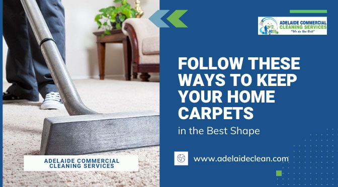 Follow These Ways to Keep Your Home Carpets in the Best Shape