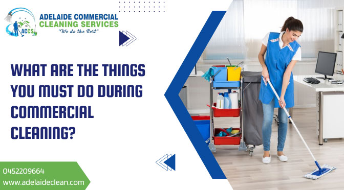 What Are The Things You Must Do During Commercial Cleaning?
