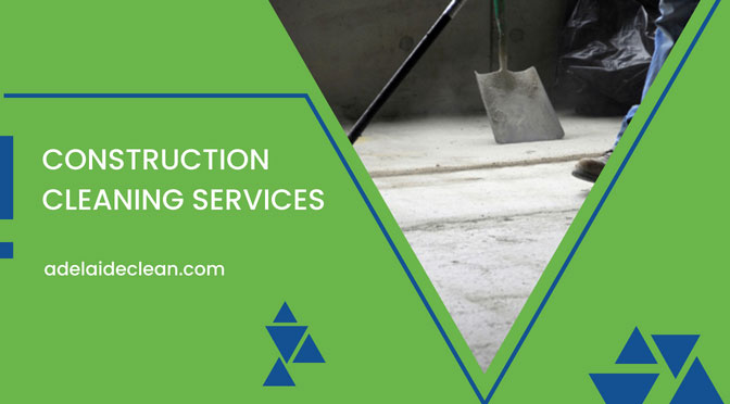 How To Safely Manage Post Construction Cleaning Services In Adelaide?