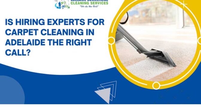 Is Hiring Experts For Carpet Cleaning in Adelaide The Right Call?