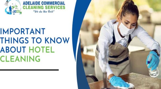 Hotel Cleaning- Few Important Things Which You Should Know