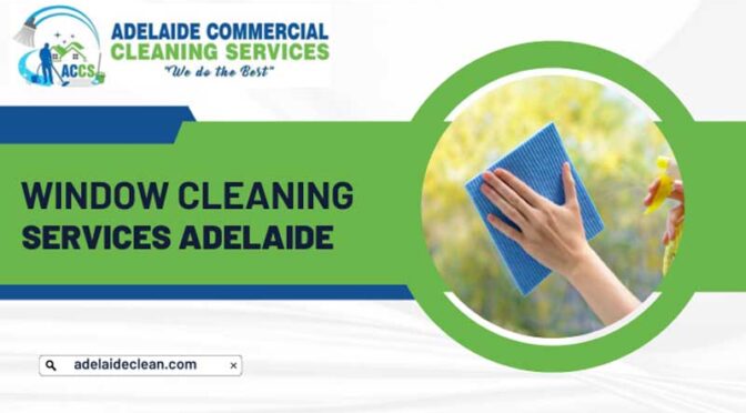 What Are the Importance of Commercial Window Cleaning in Adelaide?
