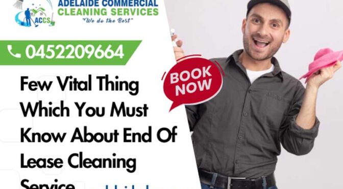 Few Vital Thing Which You Must Know About End Of Lease Cleaning Service